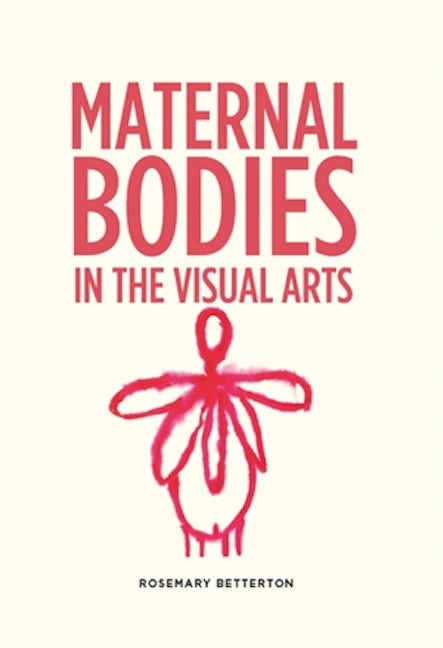 Book cover image for Maternal bodies in the visual arts ISBN: 9781526135261